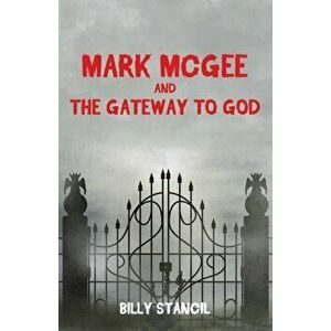 Mark McGee and the Gateway to God, Paperback - Billy Stancil imagine