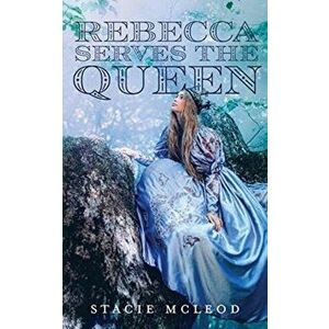 Rebecca Serves the Queen, Paperback - Stacie McLeod imagine