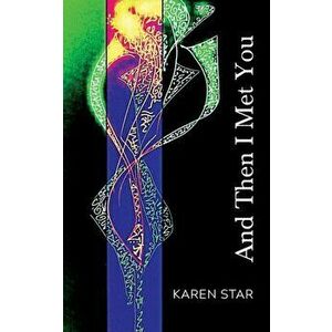 And Then I Met You, Paperback - Karen Star imagine