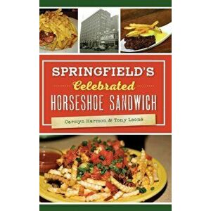 Springfield's Celebrated Horseshoe Sandwich, Hardcover - Carolyn Harmon imagine