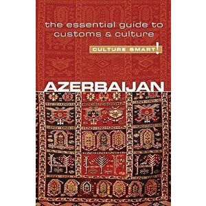Culture Smart! Azerbaijan: The Essential Guide to Customs & Culture, Paperback - Nikki Kazimova imagine