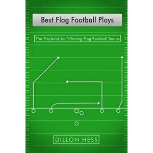 Best Flag Football Plays: The Playbook for Winning Flag Football Teams, Paperback - Dillon Hess imagine