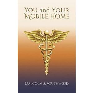 You and Your Mobile Home, Paperback - Malcolm S. Southwood imagine
