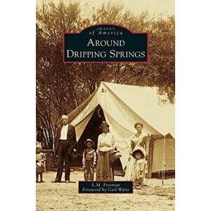 Around Dripping Springs, Hardcover - L. M. Freeman imagine