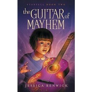 The Guitar of Mayhem, Paperback - Jessica Renwick imagine
