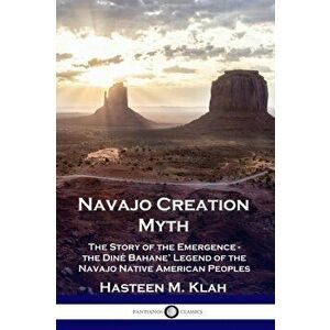 Navajo Creation Myth: The Story of the Emergence - the Din Bahane' Legend of the Navajo Native American Peoples, Paperback - Hasteen M. Klah imagine