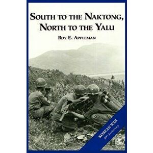 The U.S. Army and the Korean War: South to the Naktong, North to the Yalu, Hardcover - Roy E. Appleman imagine