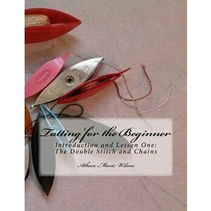 Tatting for the Beginner: Introduction and Lesson One, Paperback - Atheen Marie Wilson imagine