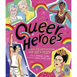 Queer Heroes: Meet 53 Lgbtq Heroes from Past and Present!, Hardcover - Arabelle Sicardi imagine