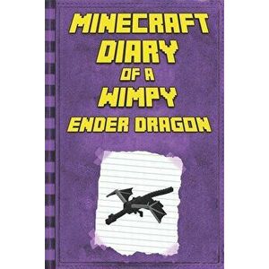 Minecraft: Diary of a Wimpy Ender Dragon: Legendary Minecraft Diary. an Unnoficial Minecraft Book for Kids, Paperback - Mika Kettunen imagine