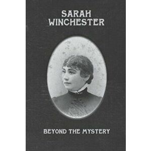 Sarah Winchester: Beyond the Mystery, Paperback - Fran Galt imagine