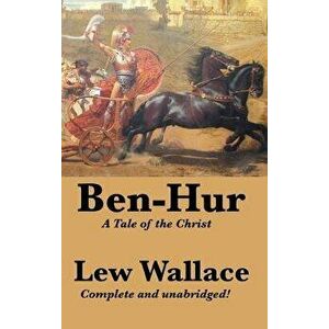 Ben-Hur: A Tale of the Christ, Complete and Unabridged, Hardcover - Lewis Wallace imagine