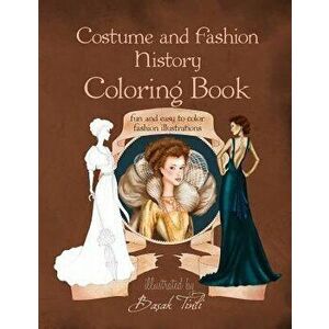 Costume and Fashion History Coloring Book: Fun and Easy to Color Fashion Illustrations, Paperback - Basak Tinli imagine