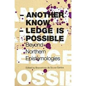 Another Knowledge Is Possible: Beyond Northern Epistemologies, Paperback - Boaventura de Sousa Santos imagine