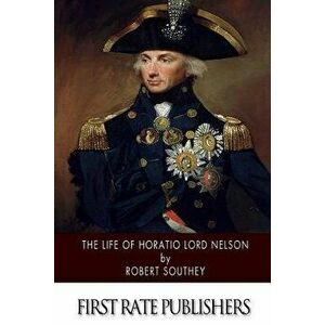 The Life of Horatio Lord Nelson, Paperback - Robert Southey imagine
