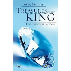 Treasures of the King: Psalms from the Life of David, Paperback - J. Alec Motyer imagine