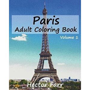 Paris: Adult Coloring Book, Volume 1: City Sketch Coloring Book, Paperback - Hector Farr imagine
