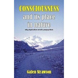 Consciousness and Its Place in Nature: Does Physicalism Entail Panpsychism?, Paperback - Anthony Freeman imagine