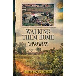 Walking Them Home: A Soldier's Journey in Postwar Rwanda, Paperback - Derrick Nearing imagine
