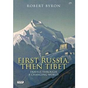 First Russia, Then Tibet: Travels Through a Changing World, Paperback - Robert Byron imagine