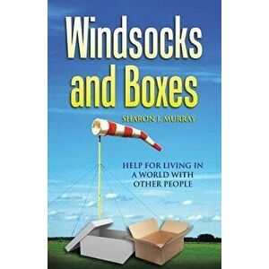 Windsocks and Boxes: Help for Living in a World with Other People, Paperback - Sharon J. Murray imagine