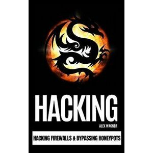 Hacking: Hacking Firewalls & Bypassing Honeypots, Hardcover - Alex Wagner imagine