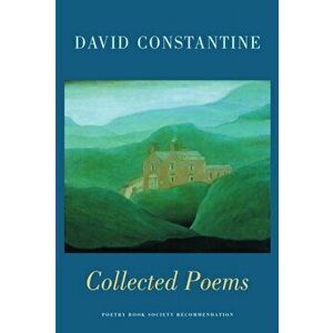 Collected Poems, Paperback - David Constantine imagine