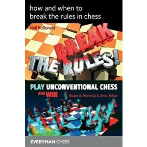 How and When to Break the Rules in Chess, Paperback - Neil McDonald imagine