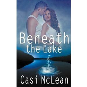 Beneath the Lake, Paperback - Casi McLean imagine