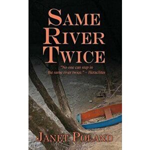 Same River Twice, Paperback - Janet Poland imagine