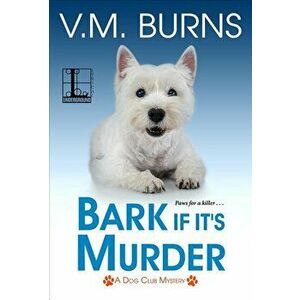 Bark If It's Murder, Paperback - V. M. Burns imagine