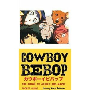 Cowboy Bebop: The Anime TV Series and Movie: Pocket Guide, Hardcover - Jeremy Mark Robinson imagine