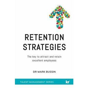 Retention Strategies: The Key to Attract and Retain Excellent Employees, Paperback - Dr Mark Bussin imagine