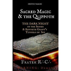 Occult Magic: Sacred Magic & the Qlippoth: The Dark Night of the Senses & Kenneth Grant's Tunnels of Set, Paperback - Frater R. C. imagine