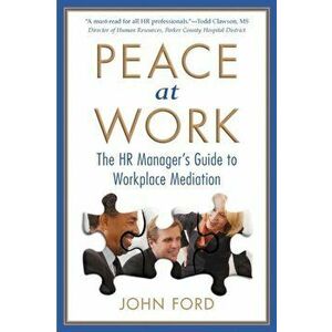 Peace at Work: The HR Manager's Guide to Workplace Mediation, Paperback - John Ford imagine