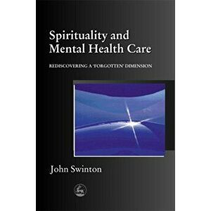Spirituality and Mental Health Care: Rediscovering a 'forgotten' Dimension, Paperback - John Swinton imagine