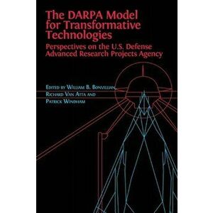 The DARPA Model for Transformative Technologies: Perspectives on the U.S. Defense Advanced Research Projects Agency, Paperback - William Boone Bonvill imagine