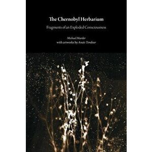 The Chernobyl Herbarium, Paperback - Michael Marder imagine