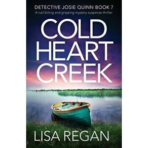 Cold Heart Creek: A nail-biting and gripping mystery suspense thriller, Paperback - Lisa Regan imagine