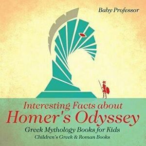 Interesting Facts about Homer's Odyssey - Greek Mythology Books for Kids Children's Greek & Roman Books, Paperback - Baby Professor imagine