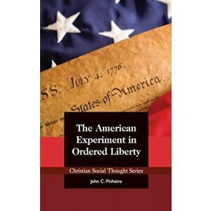 The American Experiment in Ordered Liberty, Paperback - John C. Pinheiro imagine