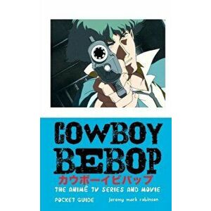Cowboy Bebop: The Anime TV Series and Movie, Paperback - Jeremy Mark Robinson imagine