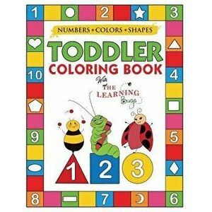 My Numbers, Colors and Shapes Toddler Coloring Book with The Learning Bugs: Fun Children's Activity Coloring Books for Toddlers and Kids Ages 2, 3, 4, imagine