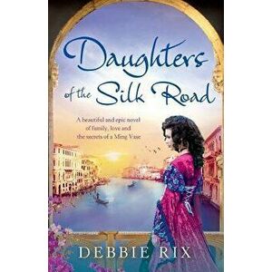 Daughters of the Silk Road, Paperback - Debbie Rix imagine