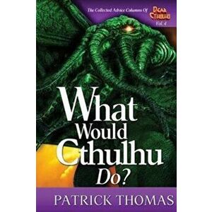 What Would Cthulhu Do?, Paperback - Patrick Thomas imagine