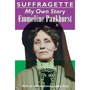 Suffragette: My Own Story, Paperback - Emmeline Pankhurst imagine