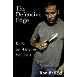 The Defensive Edge Knife Self Defense Volume 1, Paperback - Ron Balicki imagine
