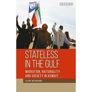Stateless in the Gulf: Migration, Nationality and Society in Kuwait, Paperback - Claire Beaugrand imagine