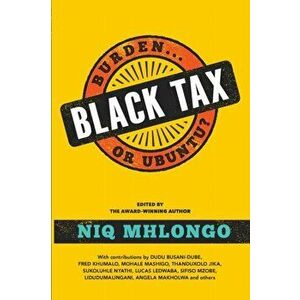 Black Tax: Burden or Ubuntu?, Paperback - Niq Mhlongo imagine
