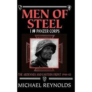 Men of Steel: I SS Panzer Corps, Hardcover - Michael Reynolds imagine